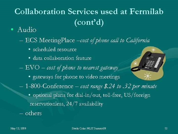 Collaboration Services used at Fermilab (cont’d) • Audio – ECS Meeting. Place –cost of