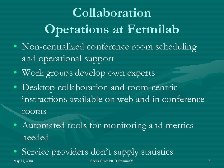 Collaboration Operations at Fermilab • Non-centralized conference room scheduling and operational support • Work