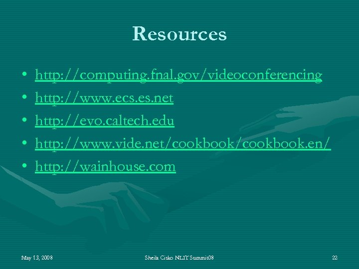 Resources • • • http: //computing. fnal. gov/videoconferencing http: //www. ecs. es. net http: