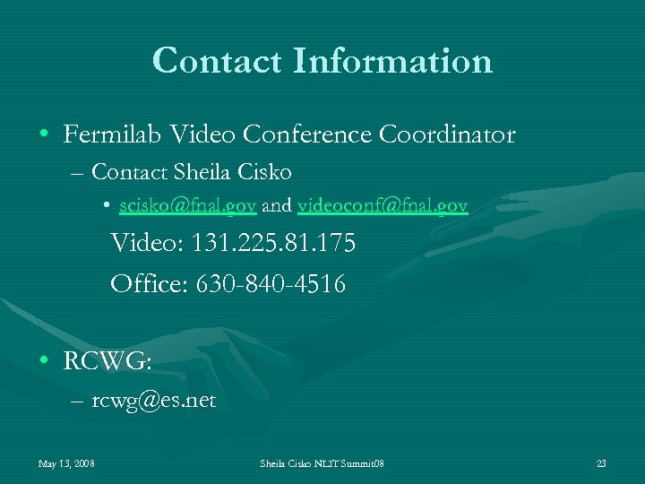 Contact Information • Fermilab Video Conference Coordinator – Contact Sheila Cisko • scisko@fnal. gov