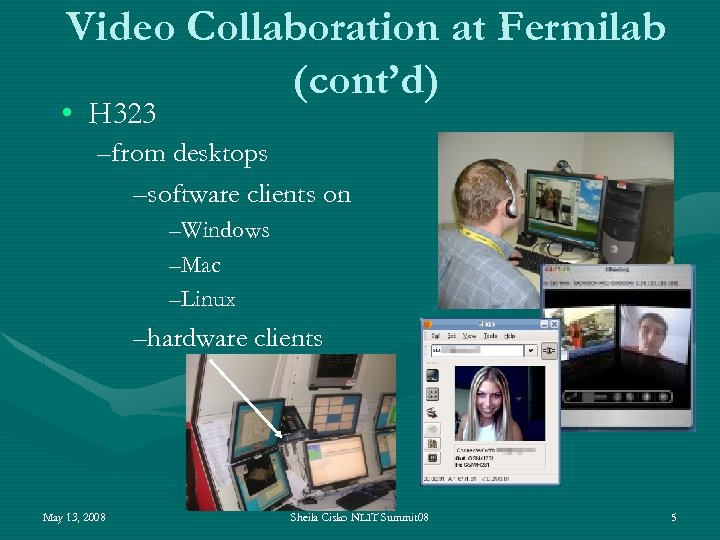Video Collaboration at Fermilab (cont’d) • H 323 –from desktops –software clients on –Windows