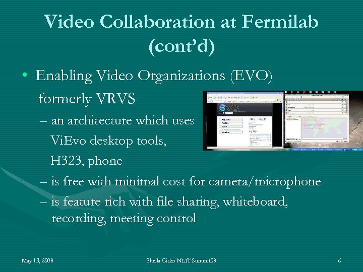 Video Collaboration at Fermilab (cont’d) • Enabling Video Organizations (EVO) formerly VRVS – an