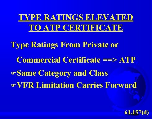 TYPE RATINGS ELEVATED TO ATP CERTIFICATE Type Ratings From Private or Commercial Certificate ==>