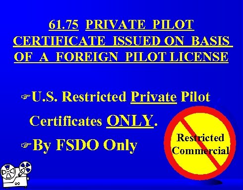 61. 75 PRIVATE PILOT CERTIFICATE ISSUED ON BASIS OF A FOREIGN PILOT LICENSE FU.