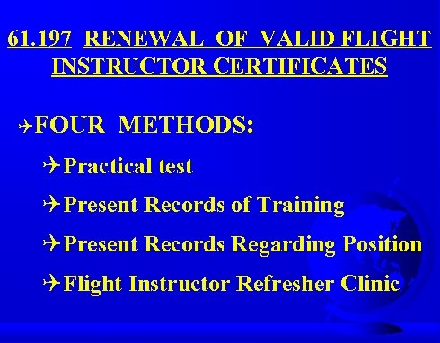 61. 197 RENEWAL OF VALID FLIGHT INSTRUCTOR CERTIFICATES QFOUR METHODS: QPractical test QPresent Records