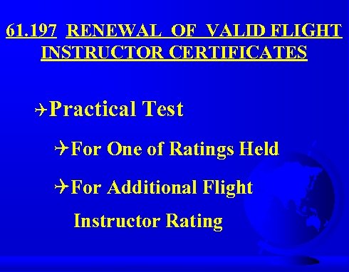 61. 197 RENEWAL OF VALID FLIGHT INSTRUCTOR CERTIFICATES QPractical Test QFor One of Ratings