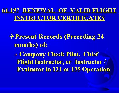 61. 197 RENEWAL OF VALID FLIGHT INSTRUCTOR CERTIFICATES QPresent Records (Preceding 24 months) of: