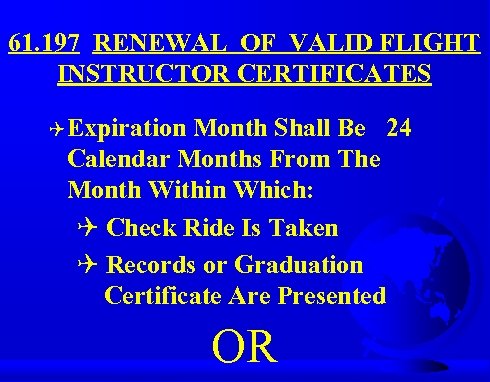61. 197 RENEWAL OF VALID FLIGHT INSTRUCTOR CERTIFICATES Q Expiration Month Shall Be 24