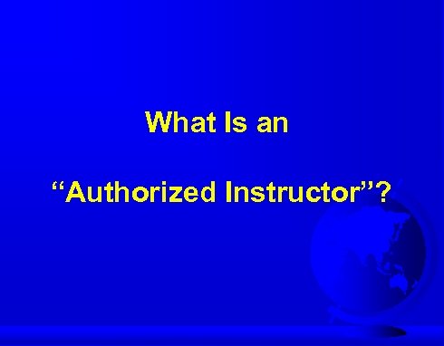 What Is an “Authorized Instructor”? 