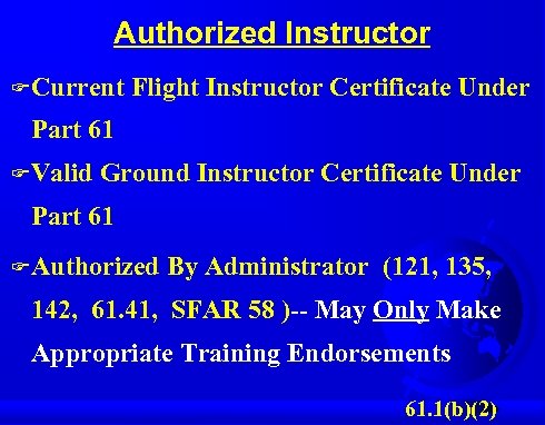 Authorized Instructor F Current Flight Instructor Certificate Under Part 61 F Valid Ground Instructor