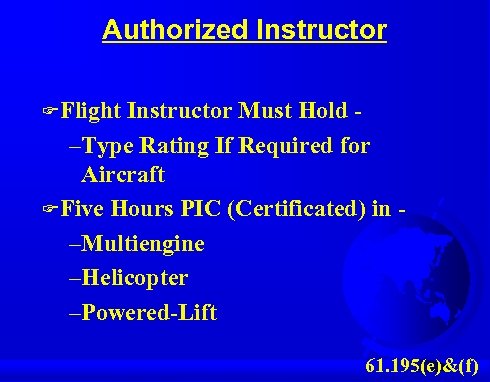 Authorized Instructor F Flight Instructor Must Hold - –Type Rating If Required for Aircraft