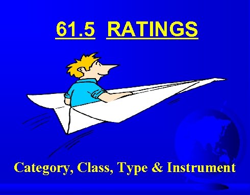61. 5 RATINGS Category, Class, Type & Instrument 