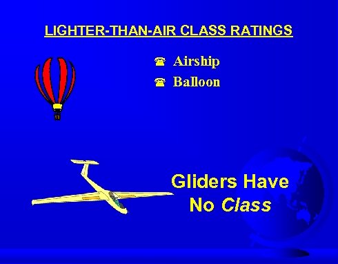 LIGHTER-THAN-AIR CLASS RATINGS ( Airship ( Balloon Gliders Have No Class 