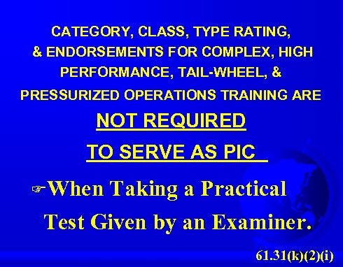 CATEGORY, CLASS, TYPE RATING, & ENDORSEMENTS FOR COMPLEX, HIGH PERFORMANCE, TAIL-WHEEL, & PRESSURIZED OPERATIONS