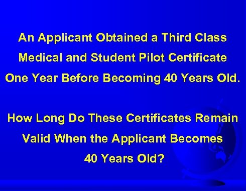 An Applicant Obtained a Third Class Medical and Student Pilot Certificate One Year Before