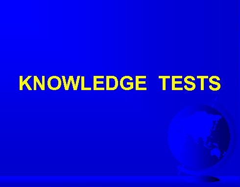KNOWLEDGE TESTS 