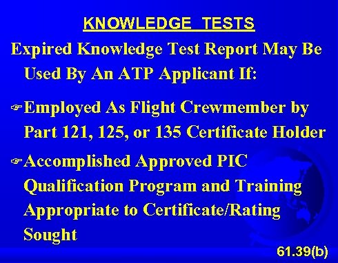 KNOWLEDGE TESTS Expired Knowledge Test Report May Be Used By An ATP Applicant If: