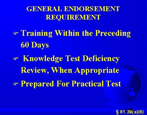 GENERAL ENDORSEMENT REQUIREMENT F Training Within the Preceding 60 Days F Knowledge Test Deficiency