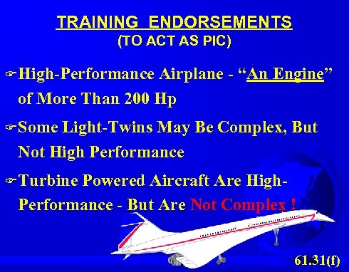 TRAINING ENDORSEMENTS (TO ACT AS PIC) F High-Performance Airplane - “An Engine” of More