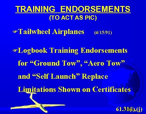 TRAINING ENDORSEMENTS (TO ACT AS PIC) FTailwheel Airplanes (4/15/91) FLogbook Training Endorsements for “Ground