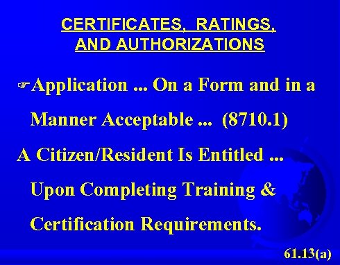 CERTIFICATES, RATINGS, AND AUTHORIZATIONS FApplication. . . On a Form and in a Manner