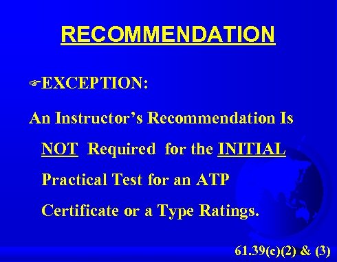 RECOMMENDATION FEXCEPTION: An Instructor’s Recommendation Is NOT Required for the INITIAL Practical Test for