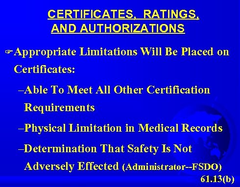 CERTIFICATES, RATINGS, AND AUTHORIZATIONS F Appropriate Limitations Will Be Placed on Certificates: –Able To