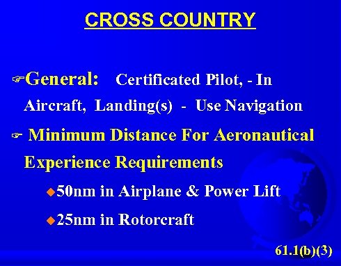 CROSS COUNTRY FGeneral: Certificated Pilot, - In Aircraft, Landing(s) - Use Navigation F Minimum