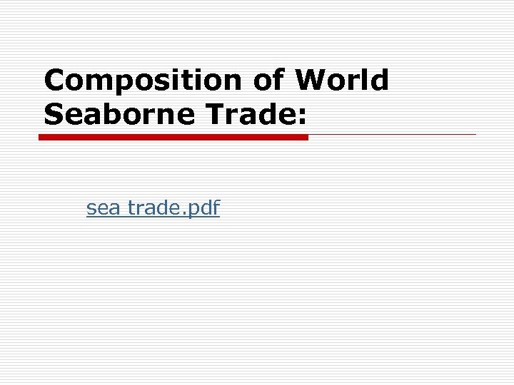 Composition of World Seaborne Trade: sea trade. pdf 