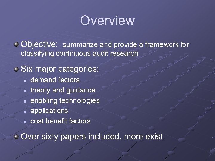 Overview Objective: summarize and provide a framework for classifying continuous audit research Six major