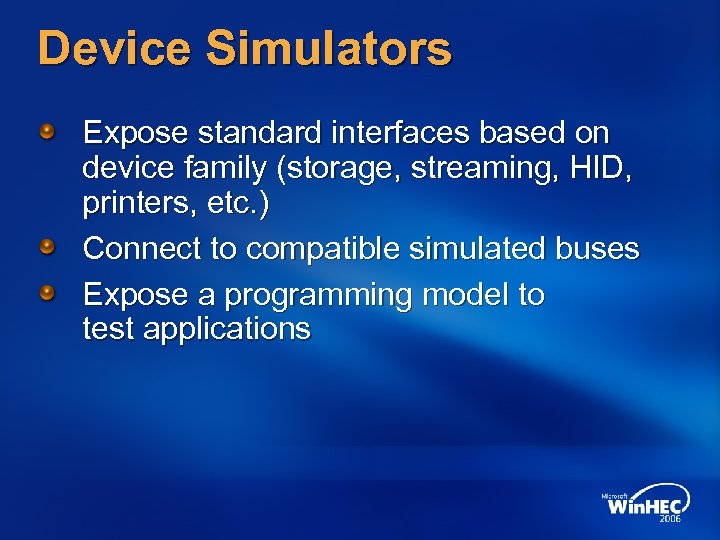 Device Simulators Expose standard interfaces based on device family (storage, streaming, HID, printers, etc.