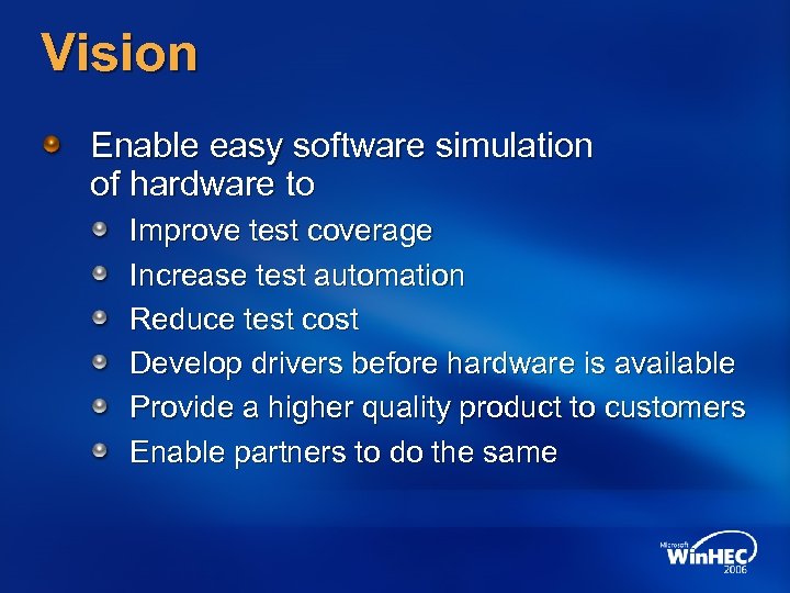 Vision Enable easy software simulation of hardware to Improve test coverage Increase test automation
