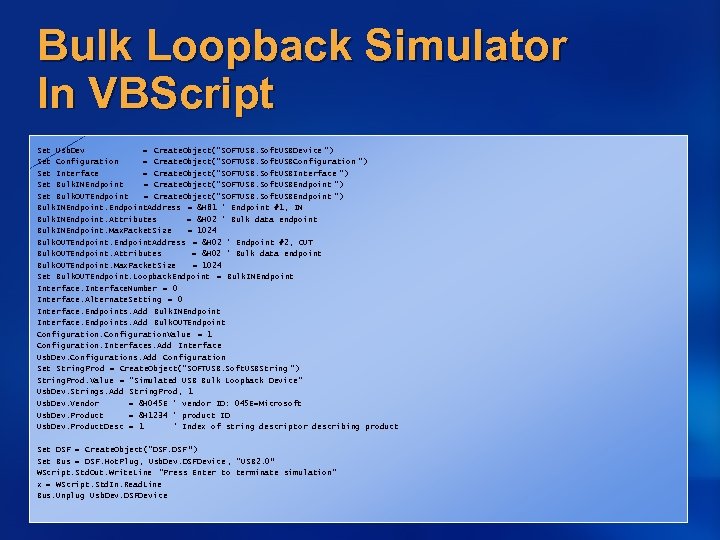 Bulk Loopback Simulator In VBScript Set Usb. Dev = Create. Object(