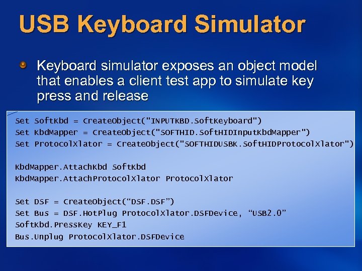 USB Keyboard Simulator Keyboard simulator exposes an object model that enables a client test