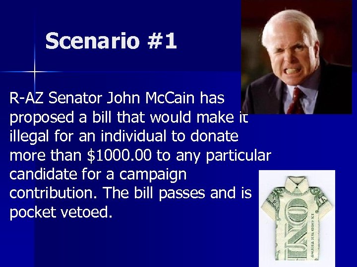 Scenario #1 R-AZ Senator John Mc. Cain has proposed a bill that would make