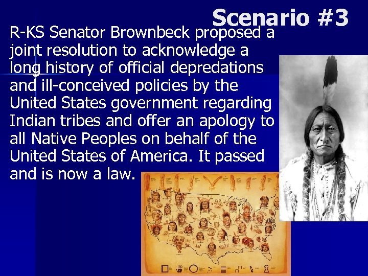 Scenario #3 R-KS Senator Brownbeck proposed a joint resolution to acknowledge a long history