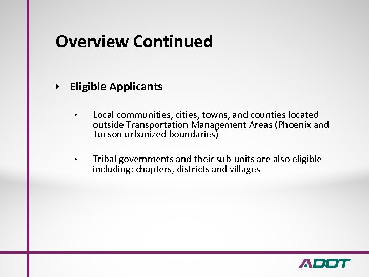 Overview Continued Eligible Applicants • Local communities, cities, towns, and counties located outside Transportation