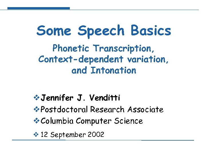 Some Speech Basics Phonetic Transcription, Context-dependent variation, and Intonation v Jennifer J. Venditti v