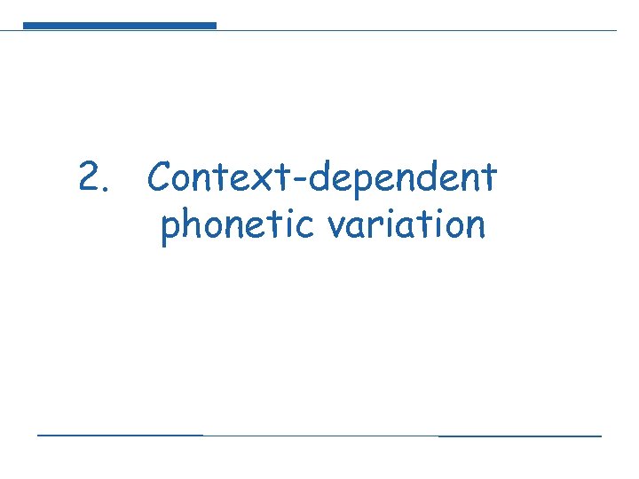 2. Context-dependent phonetic variation 