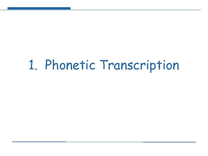 1. Phonetic Transcription 