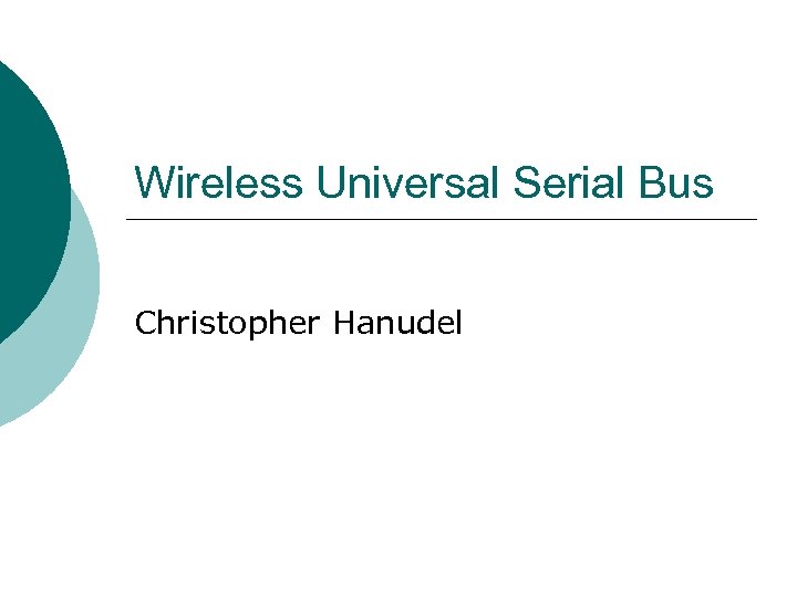 Wireless Universal Serial Bus Christopher Hanudel 