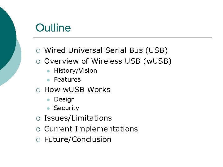Outline ¡ ¡ Wired Universal Serial Bus (USB) Overview of Wireless USB (w. USB)