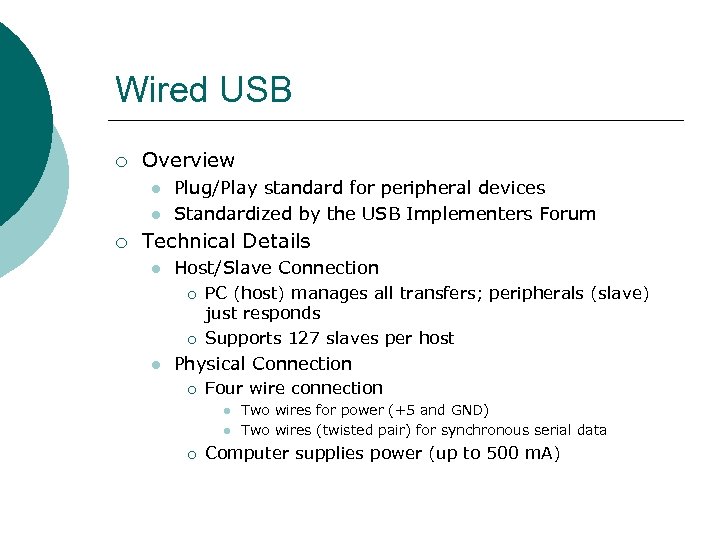 Wired USB ¡ Overview l l ¡ Plug/Play standard for peripheral devices Standardized by