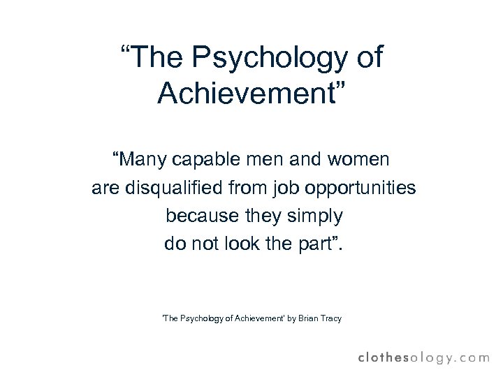 “The Psychology of Achievement” “Many capable men and women are disqualified from job opportunities