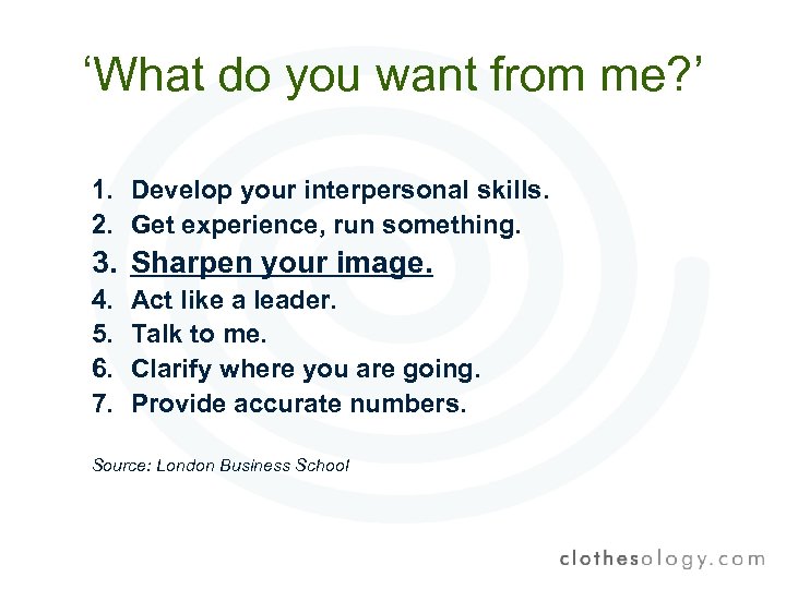 ‘What do you want from me? ’ 1. Develop your interpersonal skills. 2. Get