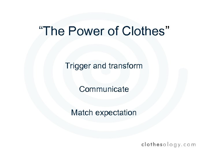 “The Power of Clothes” Trigger and transform Communicate Match expectation 
