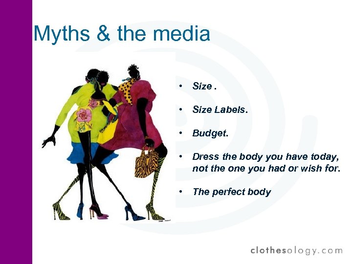 Myths & the media • Size Labels. • Budget. • Dress the body you
