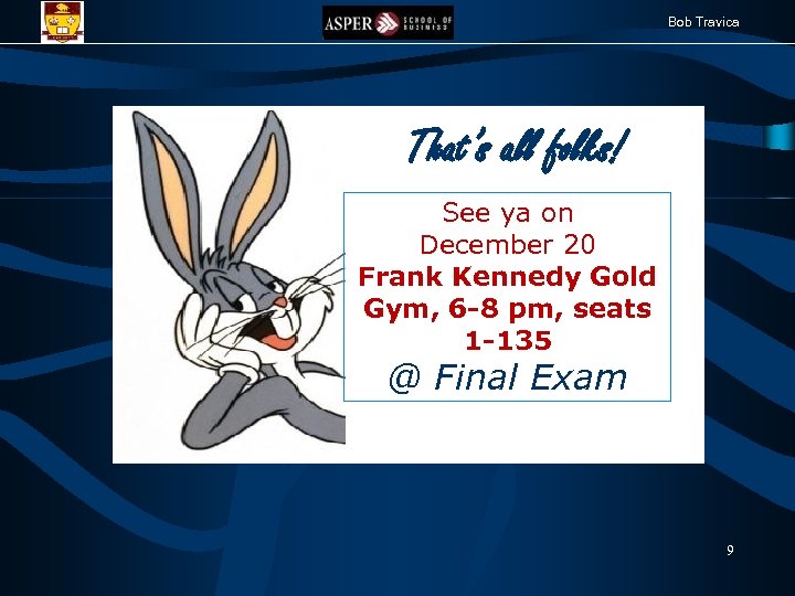 Bob Travica That’s all folks! See ya on December 20 Frank Kennedy Gold Gym,