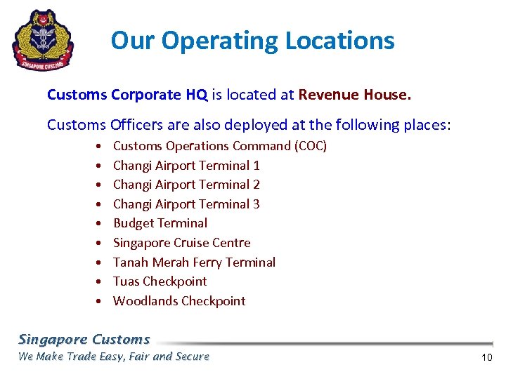 Our Operating Locations Customs Corporate HQ is located at Revenue House. Customs Officers are