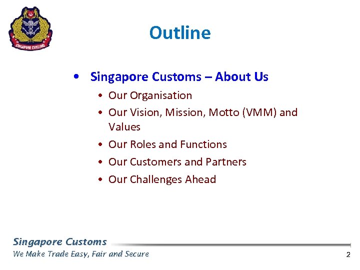 Outline • Singapore Customs – About Us • Our Organisation • Our Vision, Mission,